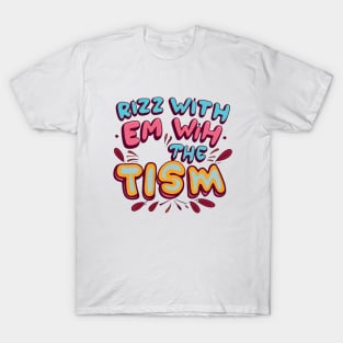 rizz em with the tism T-Shirt